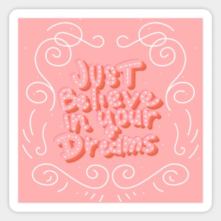 just believe in your dreams Magnet